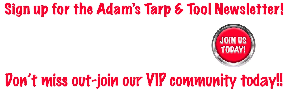 Sign Up for the Adam's Tarp & Tool Newsletter